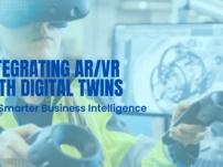 Integrating AR/VR with Digital Twins for Smarter Business Intelligence